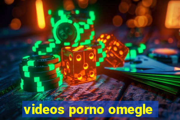 videos porno omegle